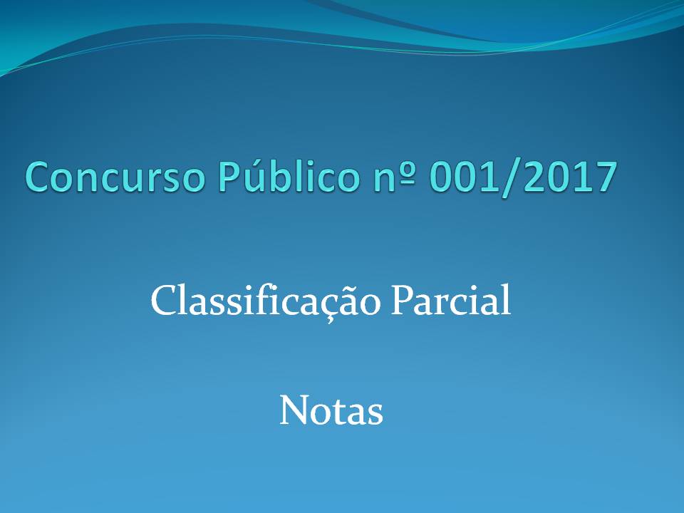 CONSURSO PÚBLICO Nº 001/2017 - RESULTADO PARCIAL E NOTAS