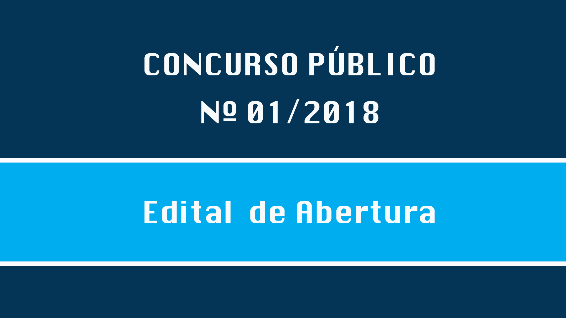 CONCURSO PÚBLICO Nº 001/2018 - EDITAL DE ABERTURA