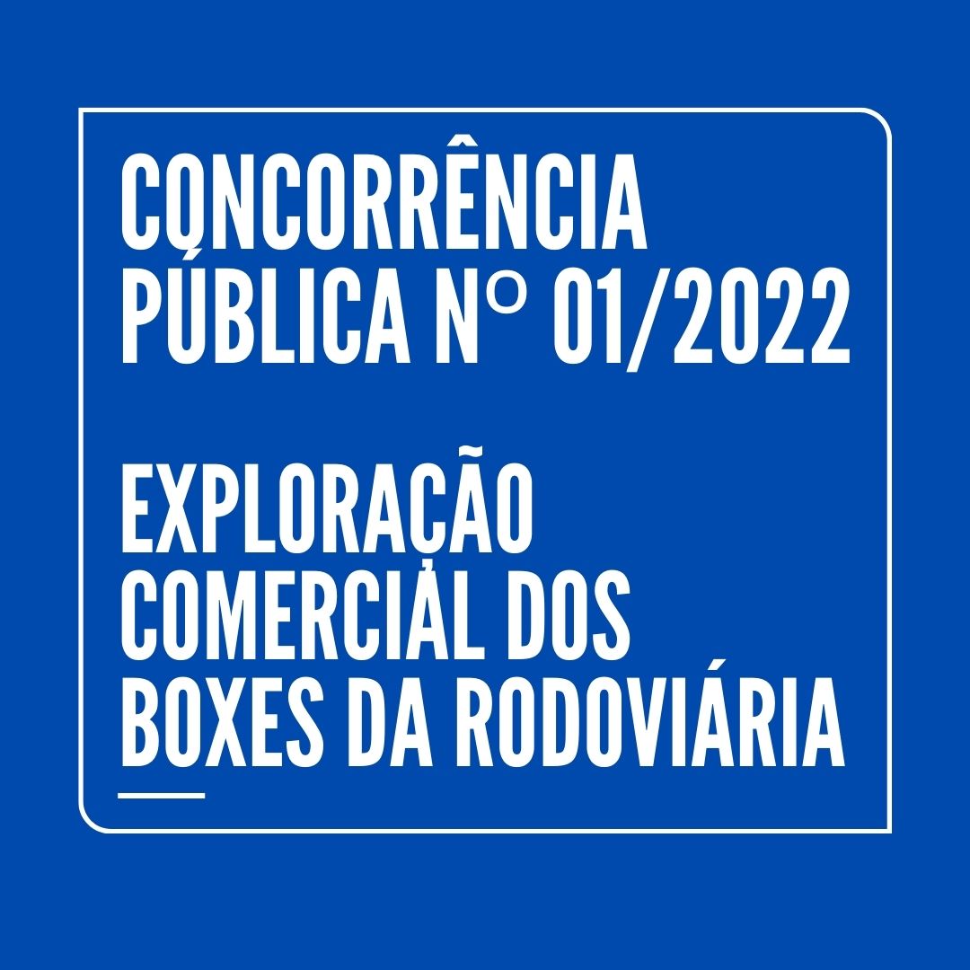 CONCORRÊNCIA PÚBLICA Nº 01/2022 - EXPLORAçãO COMERCIAL DOS BOXES DA RODOVIáRIA
