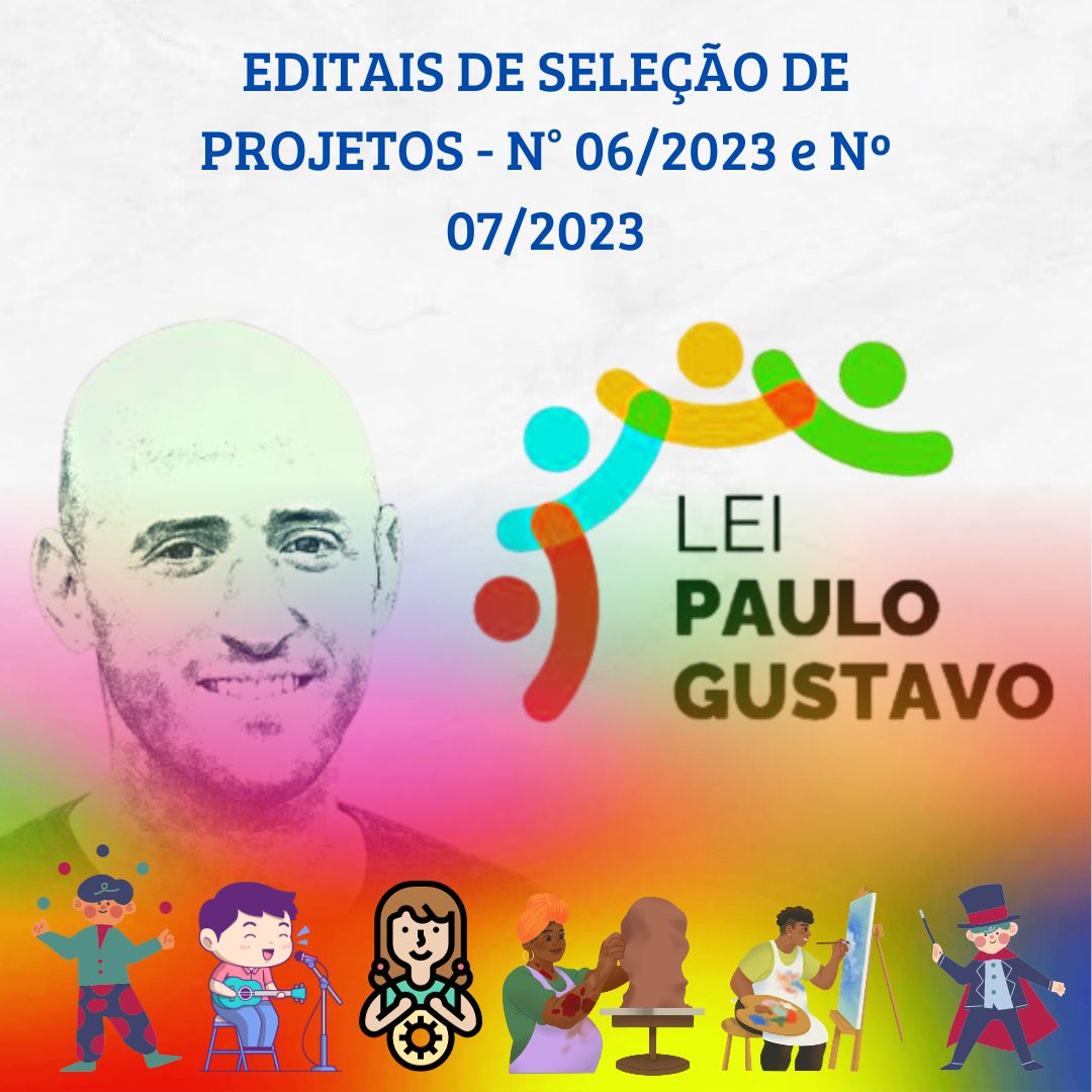 LEI PAULO GUSTAVO - EDITAIS DE SELEÇÃO DE PROJETOS CULTURAIS