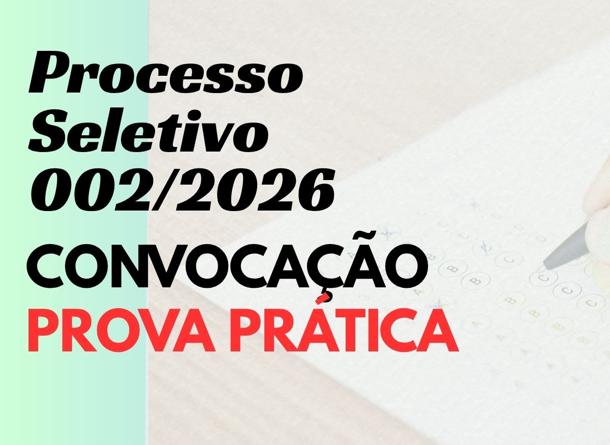 PROCESSO SELETIVO Nº 02/2026 - CONVOCAÇÃO PARA PROVA PRÁTICA